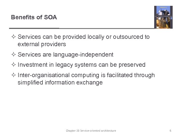 Benefits of SOA ² Services can be provided locally or outsourced to external providers