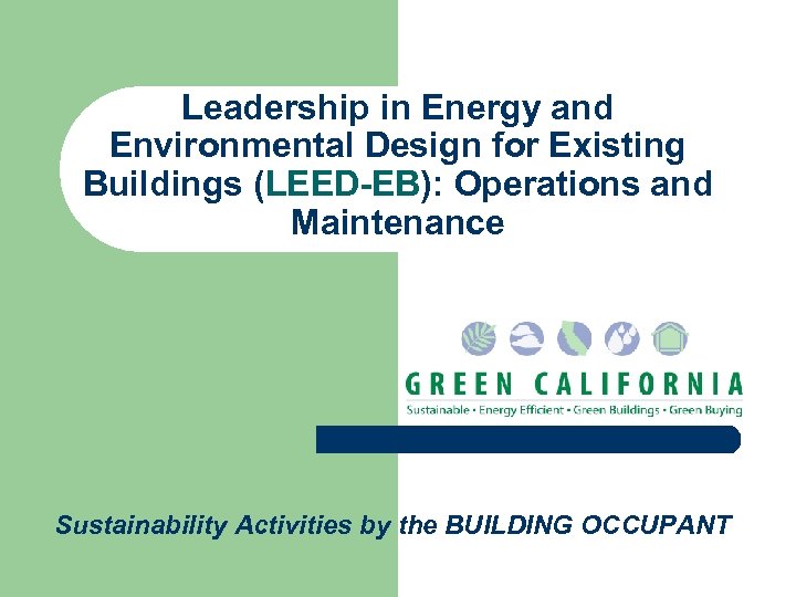 Leadership in Energy and Environmental Design for Existing Buildings (LEED-EB): Operations and Maintenance Sustainability