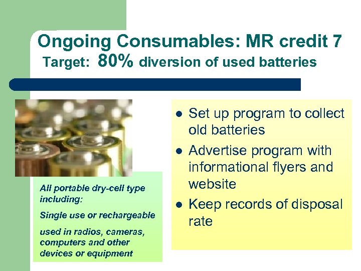 Ongoing Consumables: MR credit 7 Target: 80% diversion of used batteries l l All