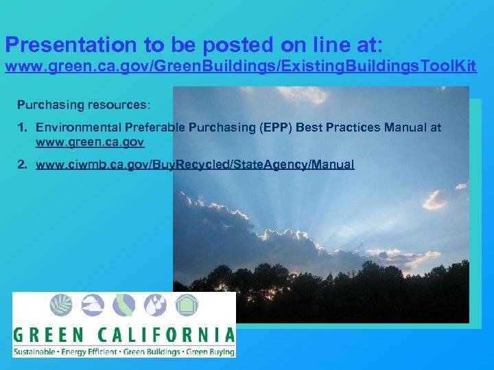 Presentation to be posted on line at: www. green. ca. gov/Green. Buildings/Existing. Buildings. Tool.