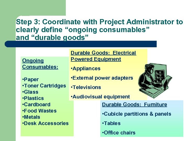 Step 3: Coordinate with Project Administrator to clearly define “ongoing consumables” and “durable goods”