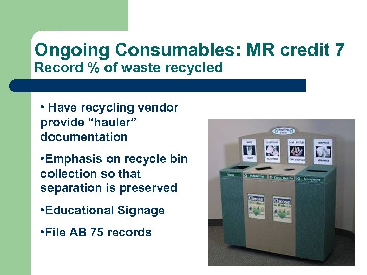 Ongoing Consumables: MR credit 7 Record % of waste recycled • Have recycling vendor