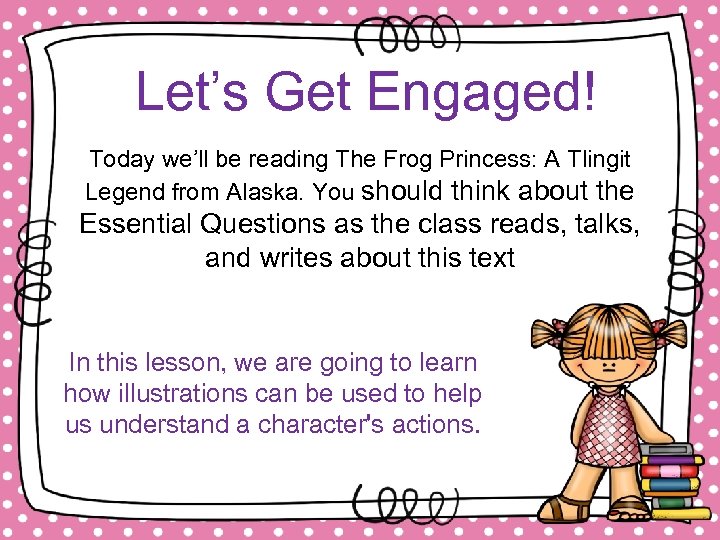 Let’s Get Engaged! Today we’ll be reading The Frog Princess: A Tlingit Legend from