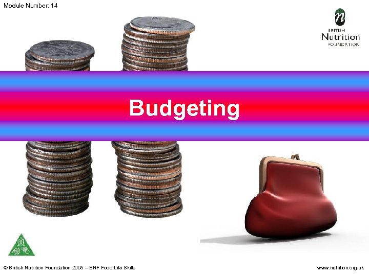 Module Number: 14 Budgeting © British Nutrition Foundation 2005 – BNF Food Life Skills