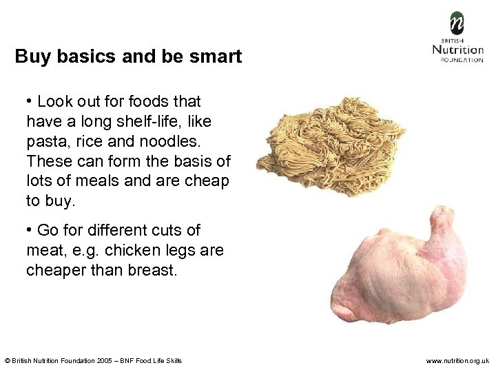 Buy basics and be smart • Look out for foods that have a long