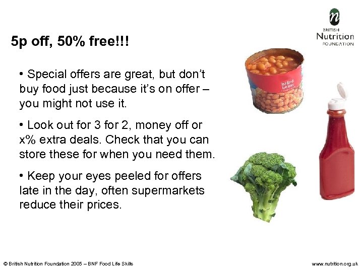 5 p off, 50% free!!! • Special offers are great, but don’t buy food