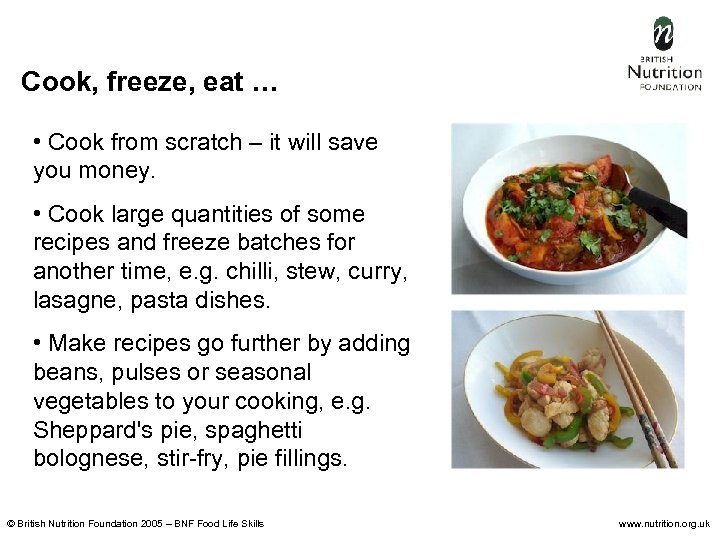 Cook, freeze, eat … • Cook from scratch – it will save you money.