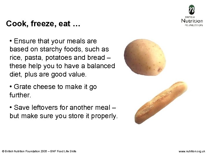 Cook, freeze, eat … • Ensure that your meals are based on starchy foods,