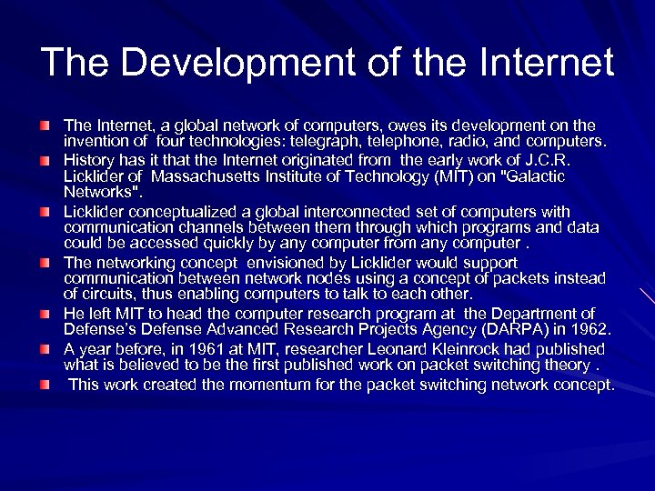 The Development of the Internet The Internet, a global network of computers, owes its