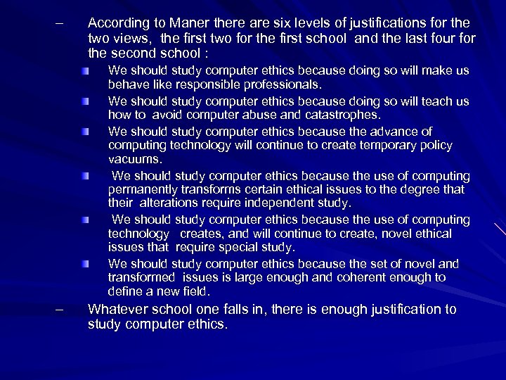 – According to Maner there are six levels of justifications for the two views,