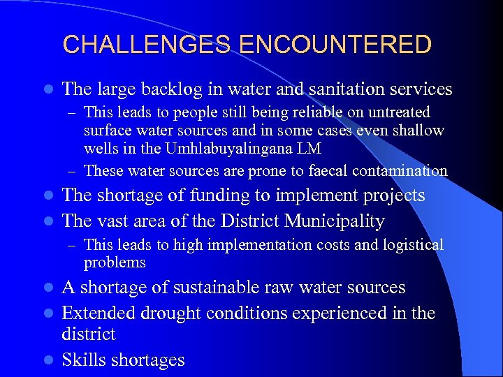 CHALLENGES ENCOUNTERED l The large backlog in water and sanitation services – This leads