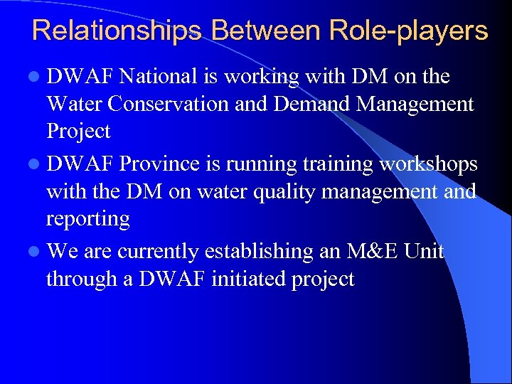 Relationships Between Role-players l DWAF National is working with DM on the Water Conservation