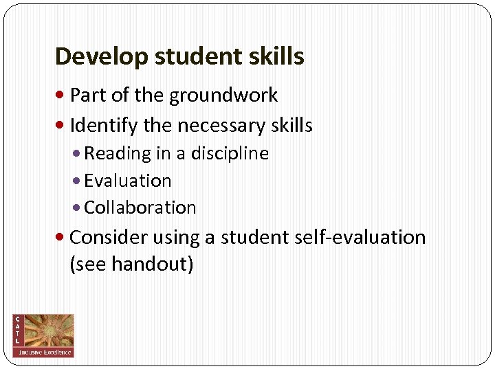 Develop student skills Part of the groundwork Identify the necessary skills Reading in a