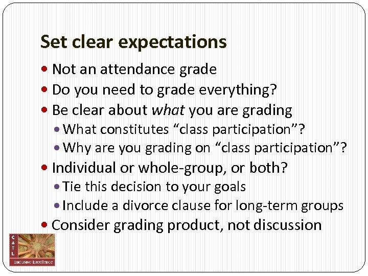 Set clear expectations Not an attendance grade Do you need to grade everything? Be