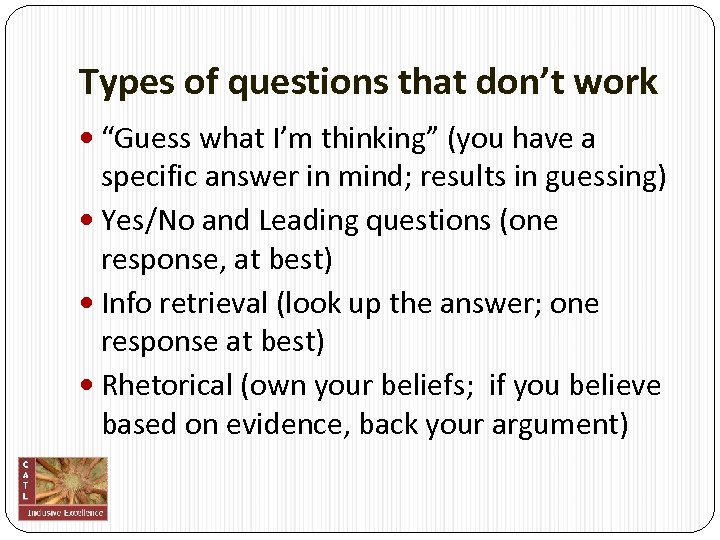 Types of questions that don’t work “Guess what I’m thinking” (you have a specific