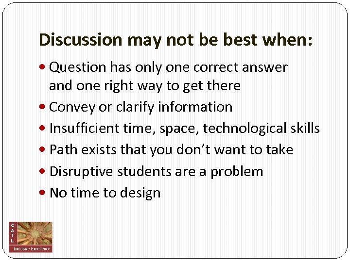 Discussion may not be best when: Question has only one correct answer and one