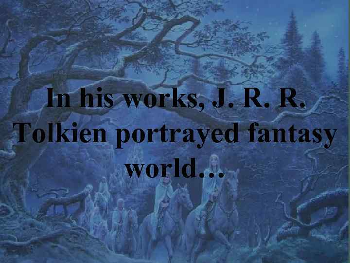 In his works, J. R. R. Tolkien portrayed fantasy world… 