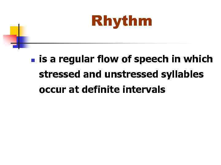 Rhythm n is a regular flow of speech in which stressed and unstressed syllables