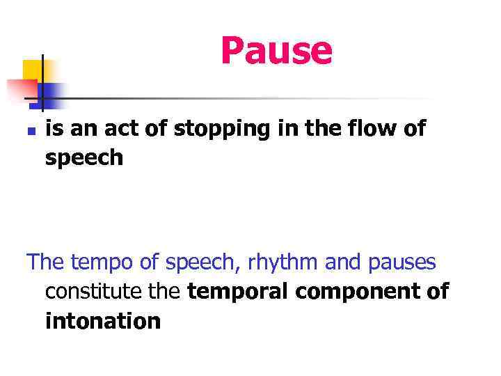 Pause n is an act of stopping in the flow of speech The tempo