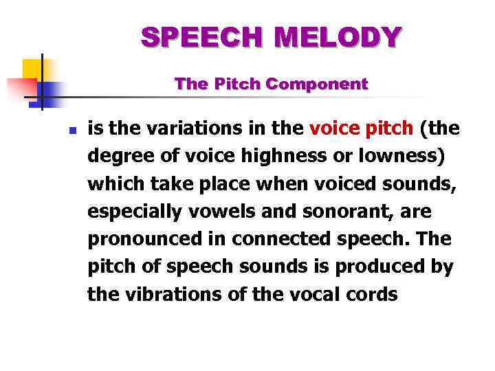 SPEECH MELODY The Pitch Component n is the variations in the voice pitch (the