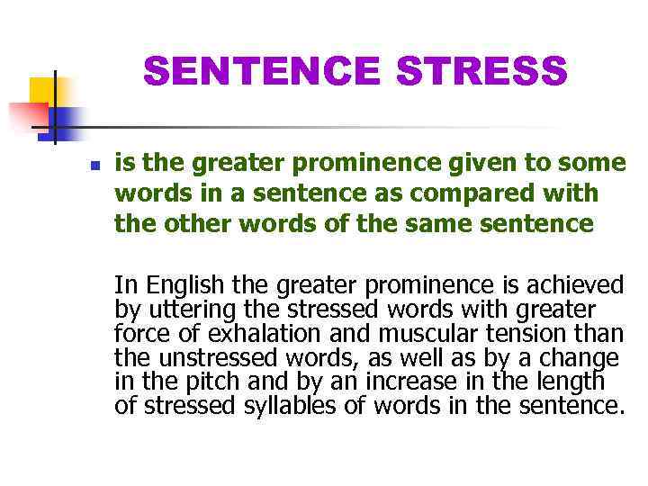SENTENCE STRESS n is the greater prominence given to some words in a sentence