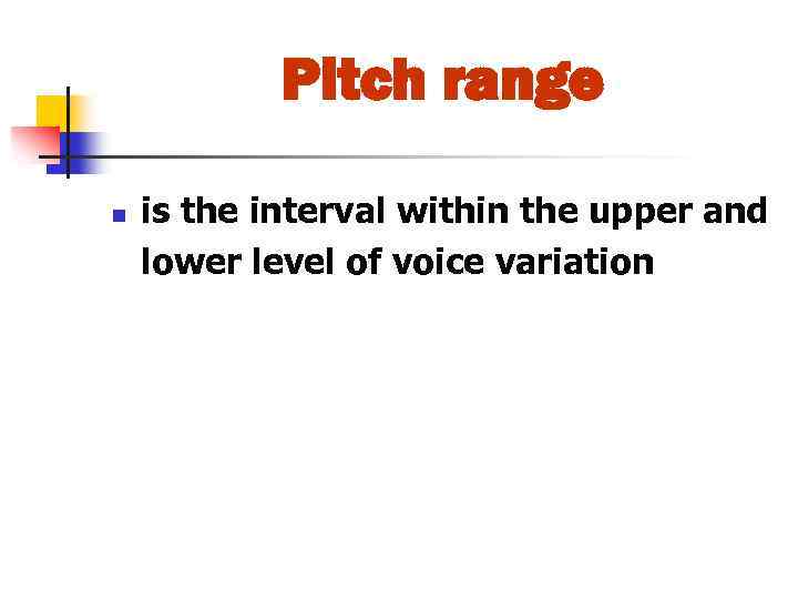 Pitch range n is the interval within the upper and lower level of voice