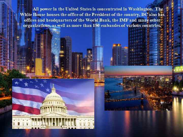 All power in the United States is concentrated in Washington. The White House houses