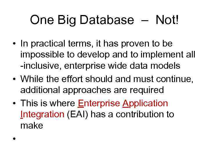 One Big Database – Not! • In practical terms, it has proven to be