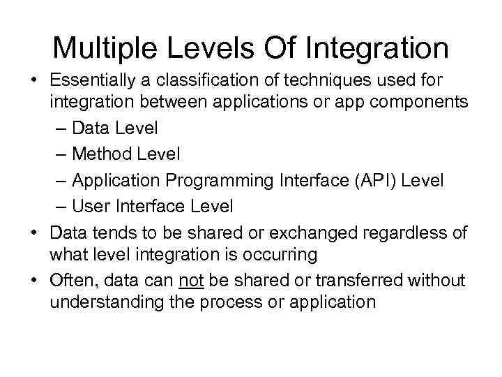 Multiple Levels Of Integration • Essentially a classification of techniques used for integration between