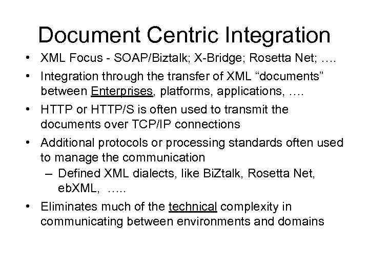 Document Centric Integration • XML Focus - SOAP/Biztalk; X-Bridge; Rosetta Net; …. • Integration