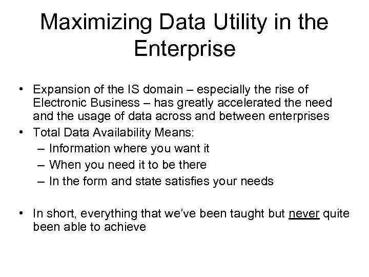 Maximizing Data Utility in the Enterprise • Expansion of the IS domain – especially