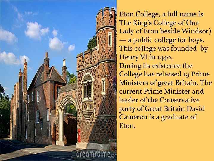 Eton College, a full name is The King's College of Our Lady of Eton