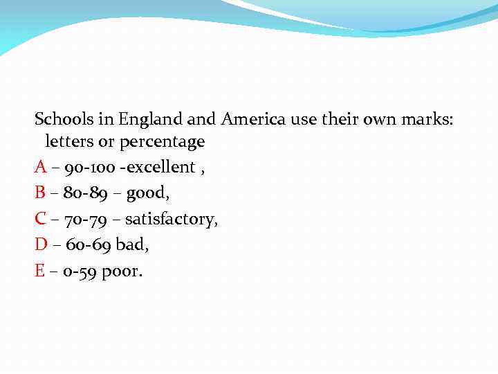 Schools in England America use their own marks: letters or percentage A – 90