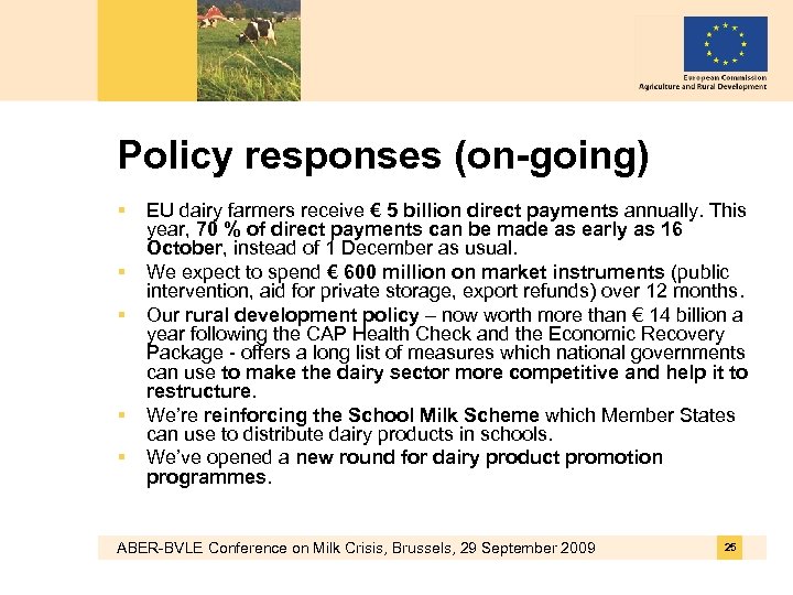 Policy responses (on-going) § § § EU dairy farmers receive € 5 billion direct