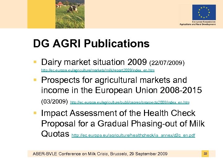 DG AGRI Publications § Dairy market situation 2009 (22/07/2009) http: //ec. europa. eu/agriculture/markets/milk/report 2009/index_en.