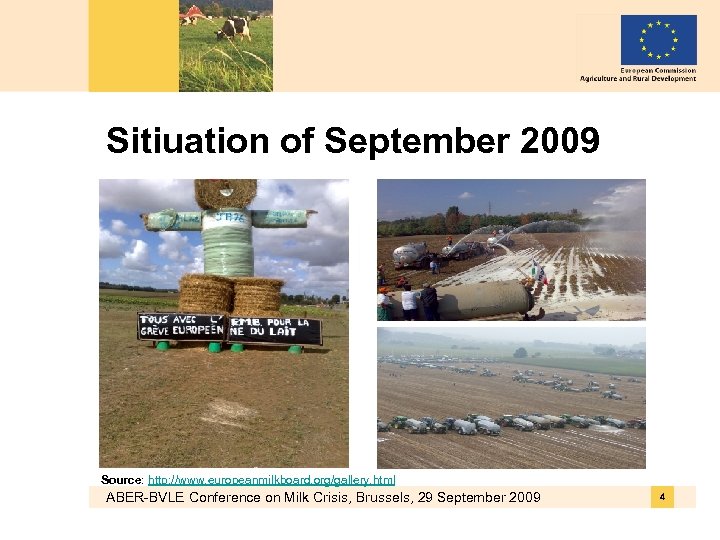 Sitiuation of September 2009 Source: http: //www. europeanmilkboard. org/gallery. html ABER-BVLE Conference on Milk