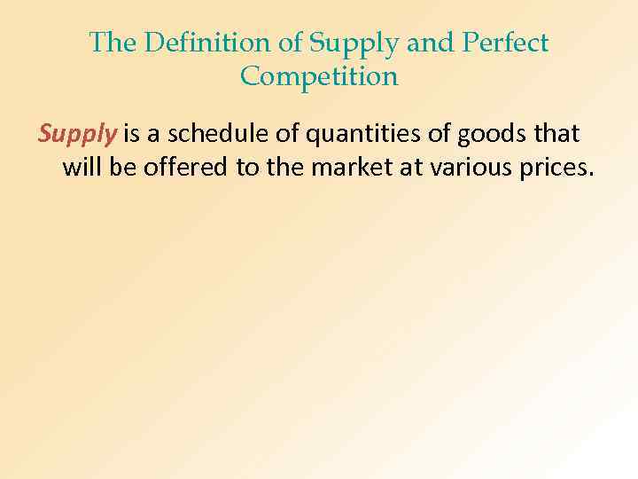 The Definition of Supply and Perfect Competition Supply is a schedule of quantities of