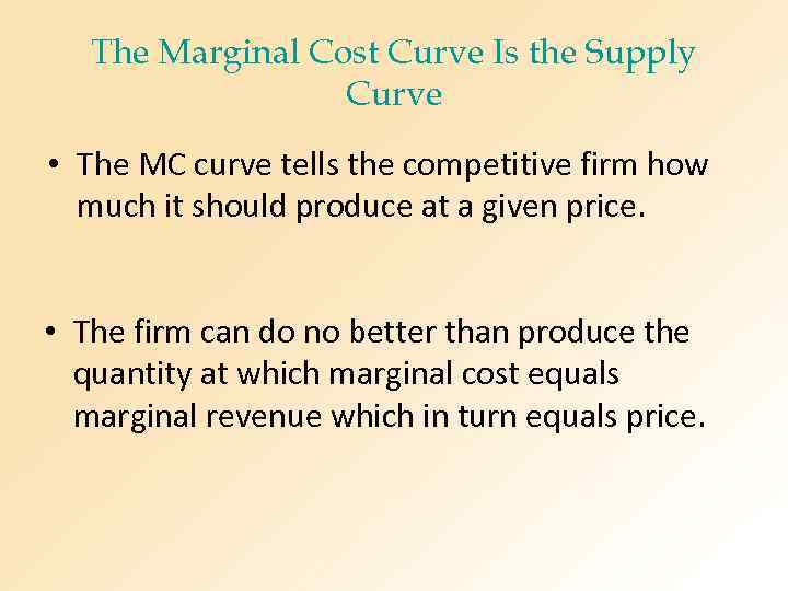 The Marginal Cost Curve Is the Supply Curve • The MC curve tells the