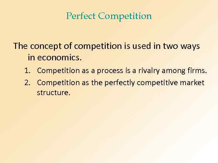 Perfect Competition The concept of competition is used in two ways in economics. 1.