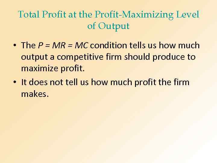 Total Profit at the Profit-Maximizing Level of Output • The P = MR =