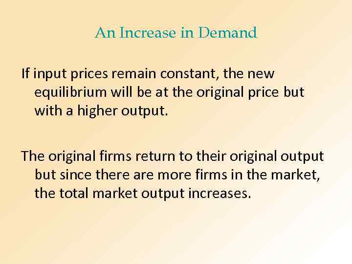 An Increase in Demand If input prices remain constant, the new equilibrium will be