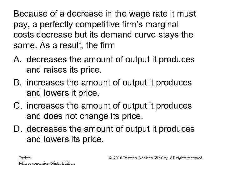 Because of a decrease in the wage rate it must pay, a perfectly competitive