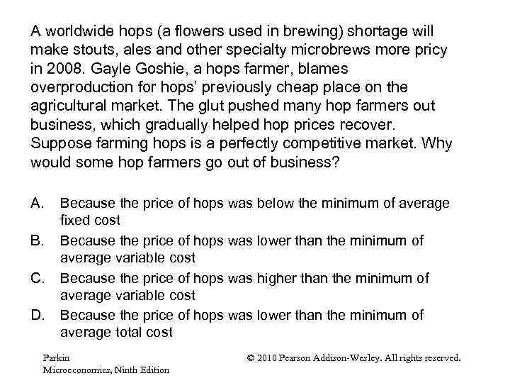 A worldwide hops (a flowers used in brewing) shortage will make stouts, ales and