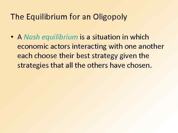 The Equilibrium for an Oligopoly • A Nash equilibrium is a situation in which