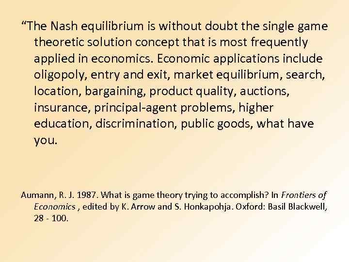 “The Nash equilibrium is without doubt the single game theoretic solution concept that is
