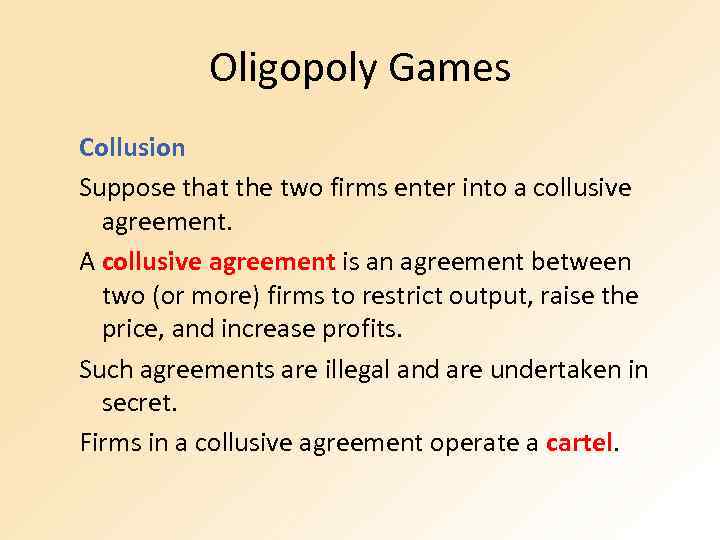 Oligopoly Games Collusion Suppose that the two firms enter into a collusive agreement. A