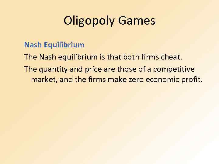 Oligopoly Games Nash Equilibrium The Nash equilibrium is that both firms cheat. The quantity