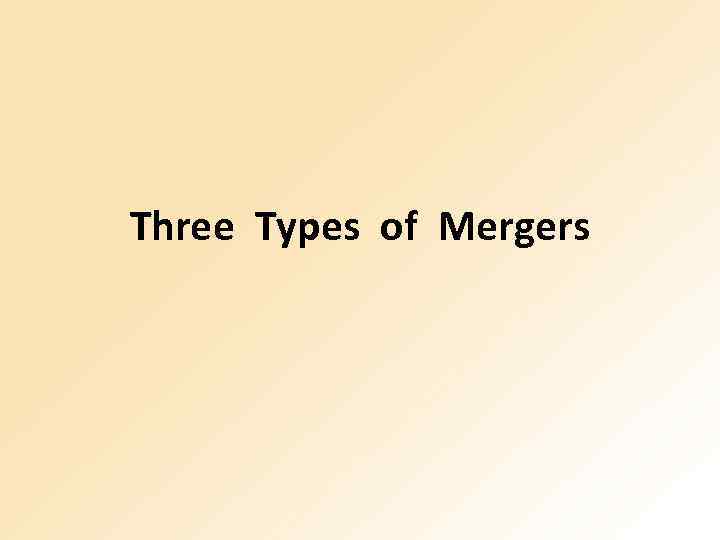 Three Types of Mergers 