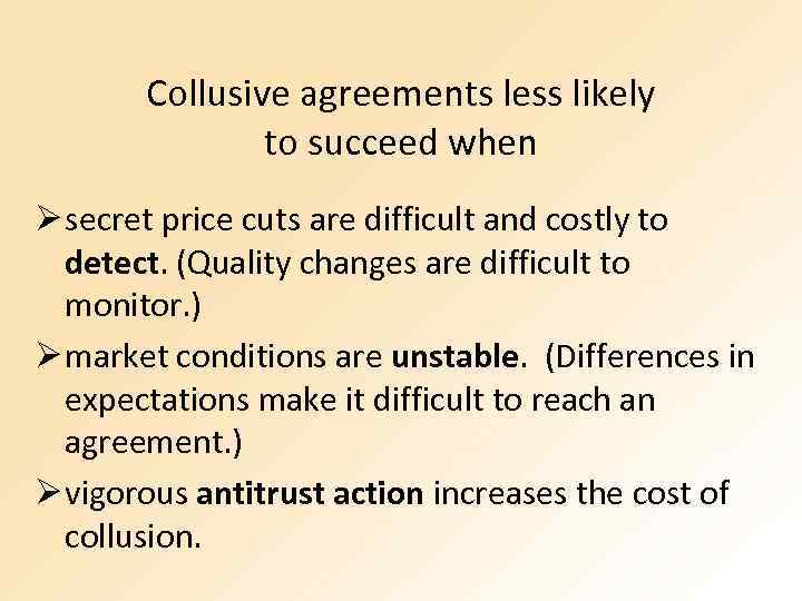 Collusive agreements less likely to succeed when Ø secret price cuts are difficult and