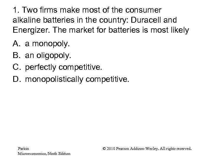 1. Two firms make most of the consumer alkaline batteries in the country: Duracell